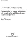 Medvetet Kvalitetsarbete. En uppföljning av kursen Q i förskolan och dess inverkan på förskollärares handlingar i praktiken.