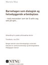 ”Barnehagen som dialogisk og helsebyggende arbeidsplass – med mennesker som tør å sette seg selv på spill …”.