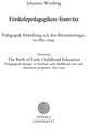 Förskolepedagogikens framväxt: Pedagogisk förändring och dess förutsättningar, ca 1835-1945.