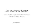 Det önskvärda barnet: Fostran uttryckt i vardagliga kommunikationshandlingar mellan lärare och barn i förskolan.